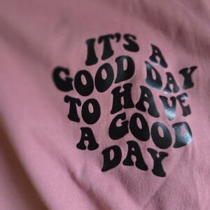 SHEIN Pink Graphic Short Sleeve Tee - "It's A Good Day To Have A Good Day"